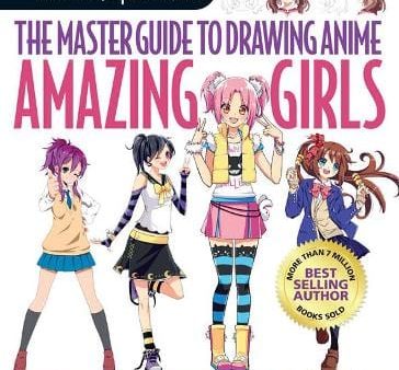 The Master Guide to Drawing Anime: Amazing Girls: How to Draw Essential Character Types from Simple Templates Online