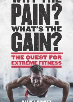 Why the Pain, What s the Gain?: The quest for extreme fitness For Sale