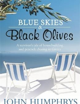 Blue Skies & Black Olives: A survivor s tale of housebuilding and peacock chasing in Greece For Discount