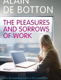 Alain de Botton: The Pleasures and Sorrows of Work [2009] paperback Online now